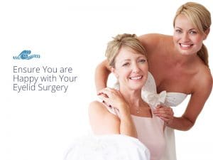 How to Ensure You are Happy with Your Eyelid Surgery